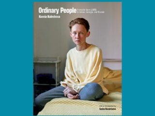 Ordinary People: Portraits from LGBTQ Armenia, Georgia, and Russia by Ksenia Kuleshova