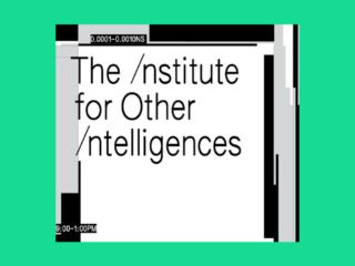 The Institute for Other Intelligences by Mashinka Firunts Hakopian